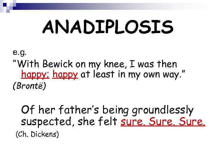 ANADIPLOSIS e. g. “With Bewick on my knee, I was then happy; happy at