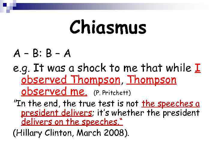 Chiasmus A – B: B – A e. g. It was a shock to