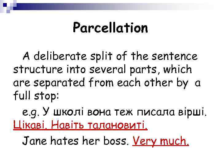 Parcellation A deliberate split of the sentence structure into several parts, which are separated