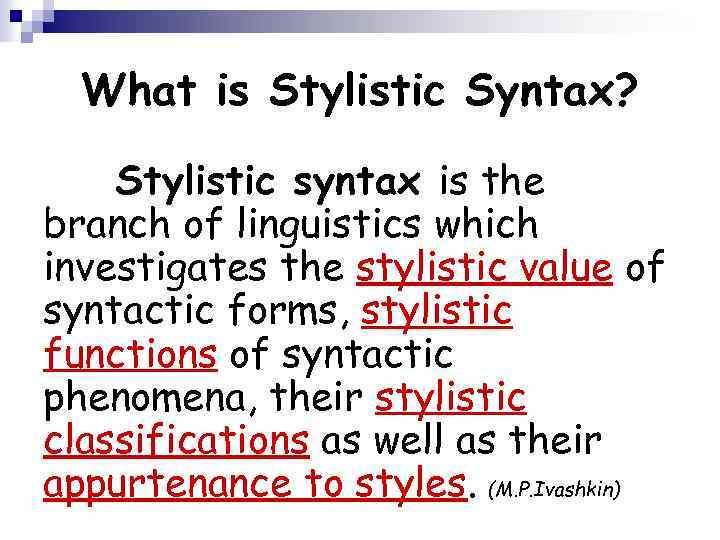 What is Stylistic Syntax? Stylistic syntax is the branch of linguistics which investigates the
