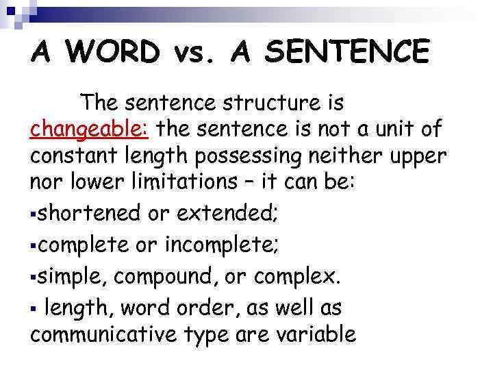 A WORD vs. A SENTENCE The sentence structure is changeable: the sentence is not