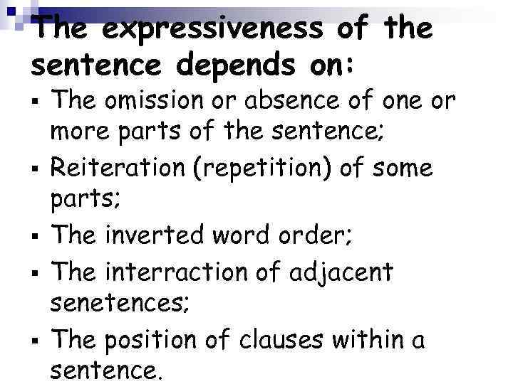 The expressiveness of the sentence depends on: § § § The omission or absence