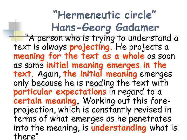 “Hermeneutic circle” Hans-Georg Gadamer “A person who is trying to understand a text is