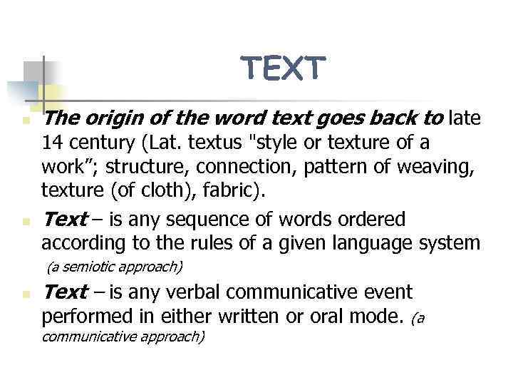 TEXT n n The origin of the word text goes back to late 14