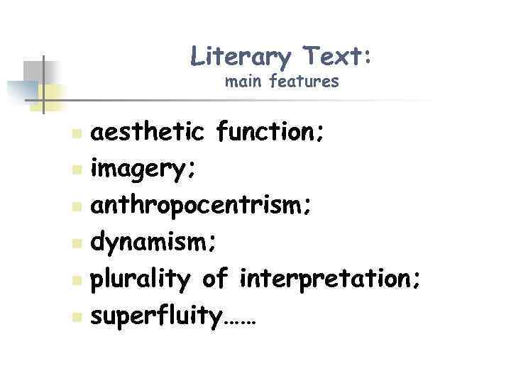 Literary Text: main features aesthetic function; n imagery; n anthropocentrism; n dynamism; n plurality