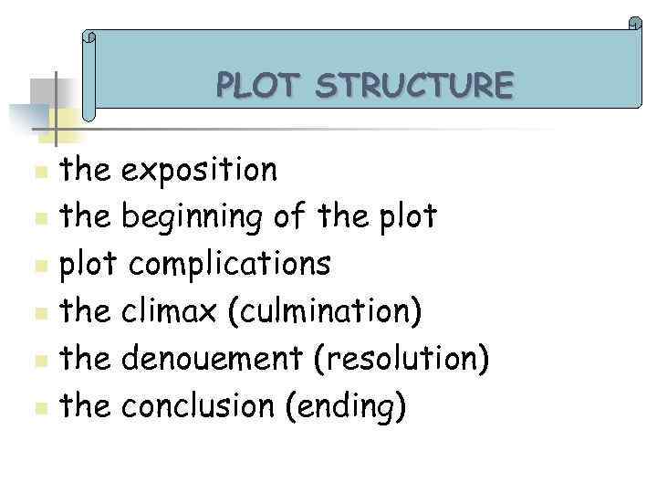 PLOT STRUCTURE the exposition n the beginning of the plot n plot complications n