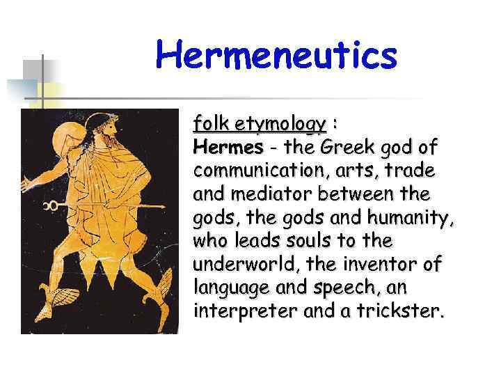 Hermeneutics folk etymology : Hermes - the Greek god of communication, arts, trade and