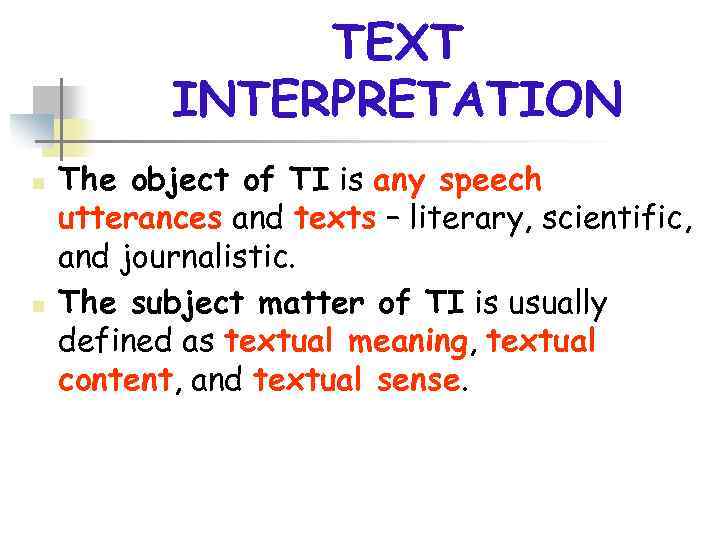 TEXT INTERPRETATION n n The object of TI is any speech utterances and texts