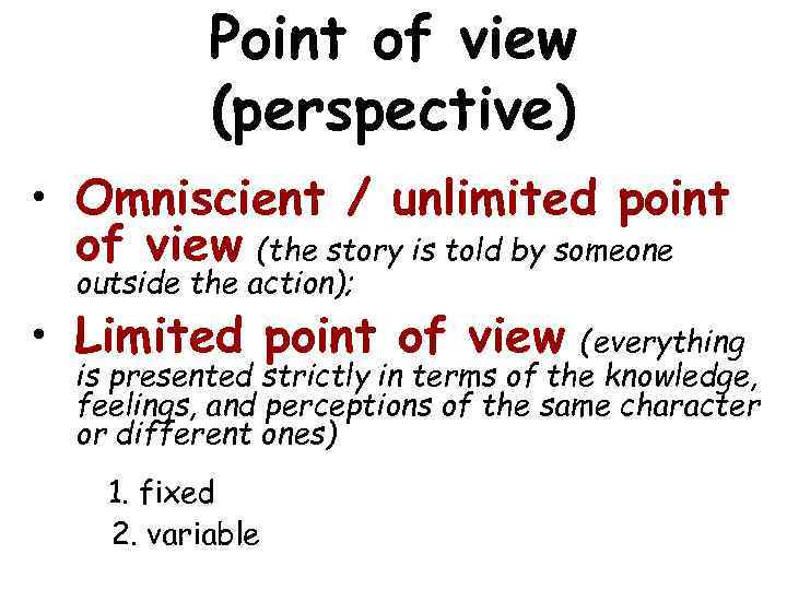 Point of view (perspective) • Omniscient / unlimited point of view (the story is