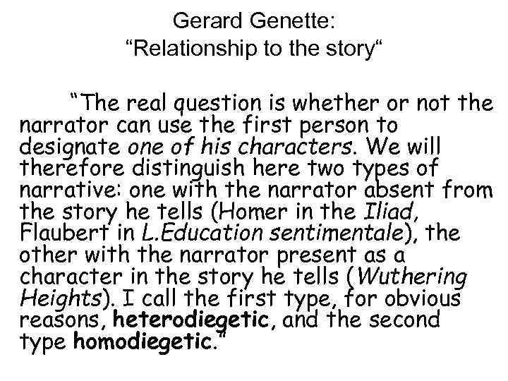 Gerard Genette: “Relationship to the story“ “The real question is whether or not the