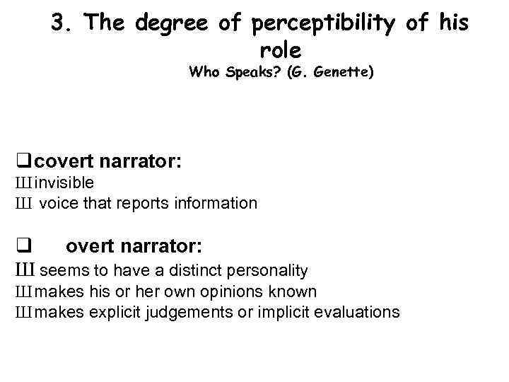 3. The degree of perceptibility of his role Who Speaks? (G. Genette) q covert