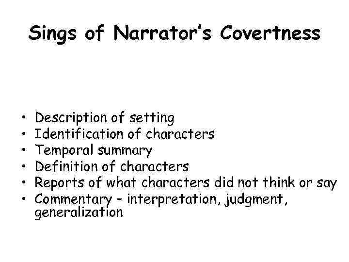 Sings of Narrator’s Covertness • • • Description of setting Identification of characters Temporal
