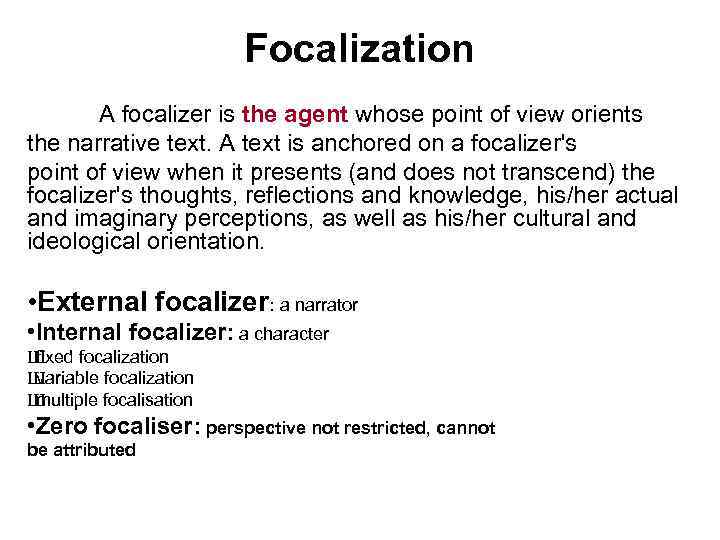 Focalization A focalizer is the agent whose point of view orients the narrative text.