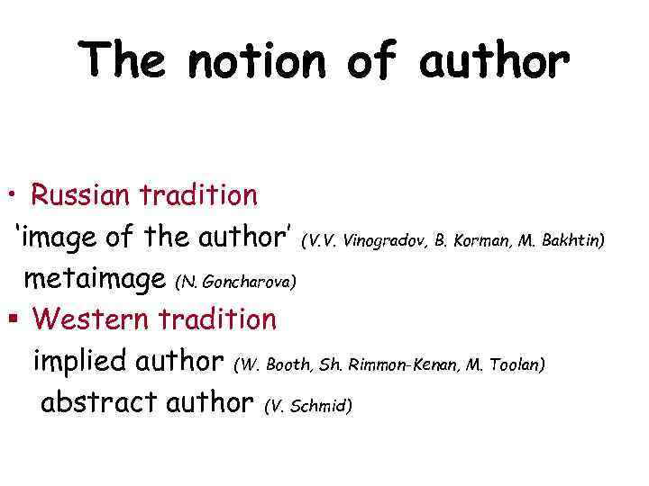 The notion of author • Russian tradition ‘image of the author’ (V. V. Vinogradov,