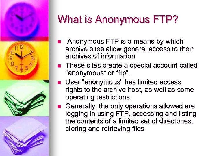 What is Anonymous FTP? n n Anonymous FTP is a means by which archive