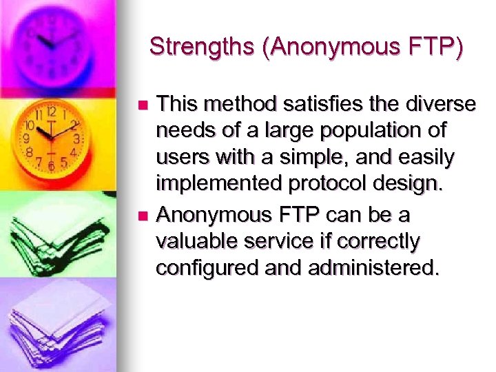 Strengths (Anonymous FTP) This method satisfies the diverse needs of a large population of