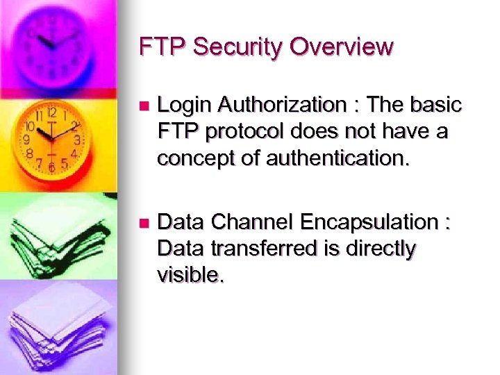 FTP Security Overview n Login Authorization : The basic FTP protocol does not have
