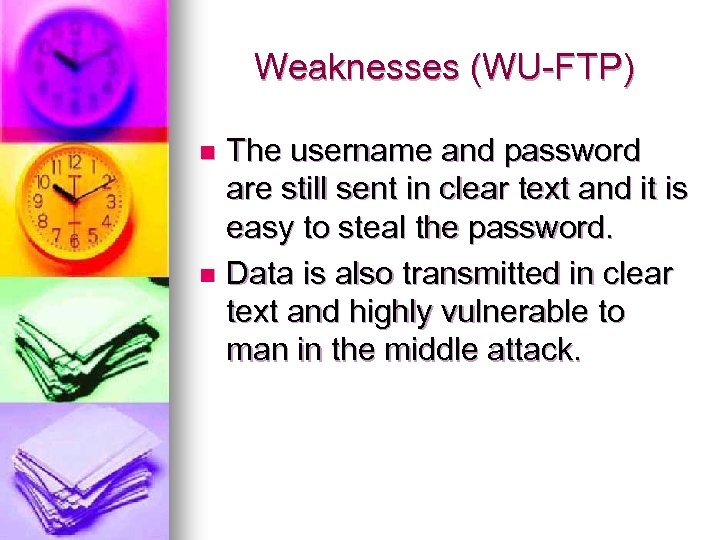 Weaknesses (WU-FTP) The username and password are still sent in clear text and it