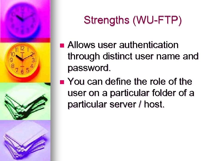 Strengths (WU-FTP) Allows user authentication through distinct user name and password. n You can