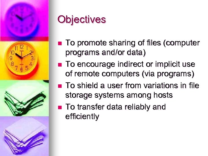 Objectives n n To promote sharing of files (computer programs and/or data) To encourage