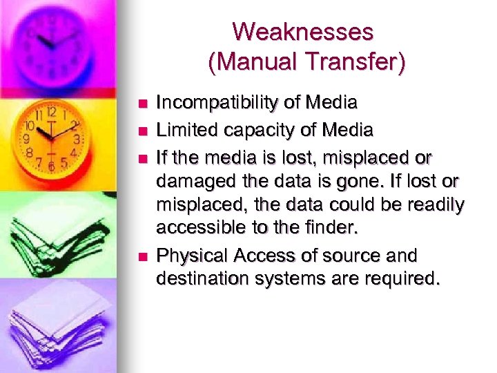 Weaknesses (Manual Transfer) n n Incompatibility of Media Limited capacity of Media If the