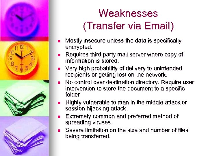 Weaknesses (Transfer via Email) n n n n Mostly insecure unless the data is