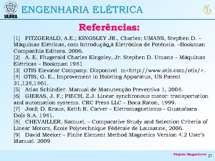 ENGENHARIA ELÉTRICA Referências: [1] FITZGERALD, A. E. ; KINGSLEY JR. , Charles; UMANS, Stephen