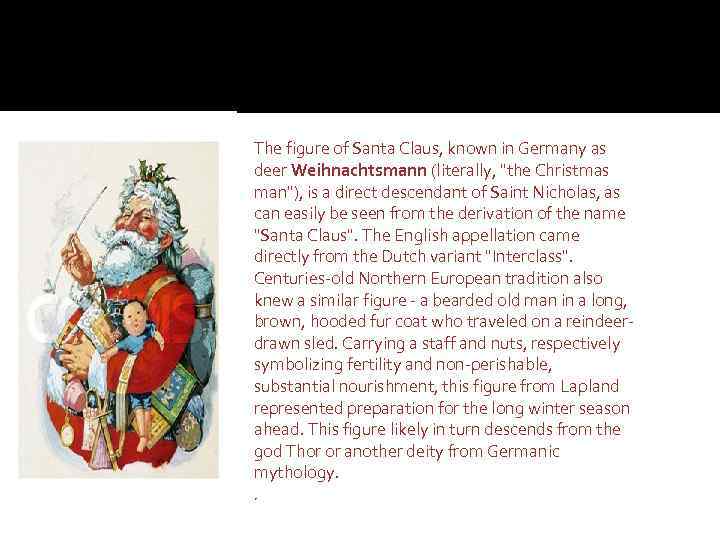 The figure of Santa Claus, known in Germany as deer Weihnachtsmann (literally, 