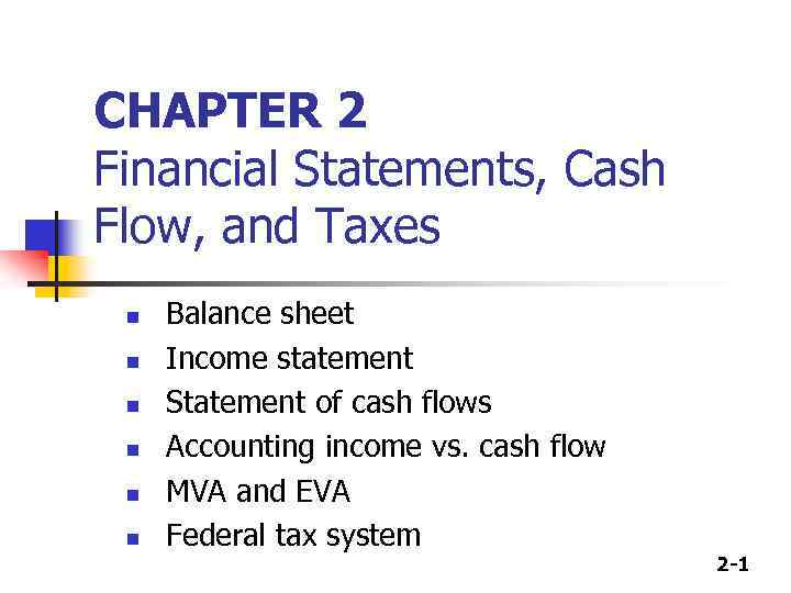 CHAPTER 2 Financial Statements, Cash Flow, and Taxes n n n Balance sheet Income