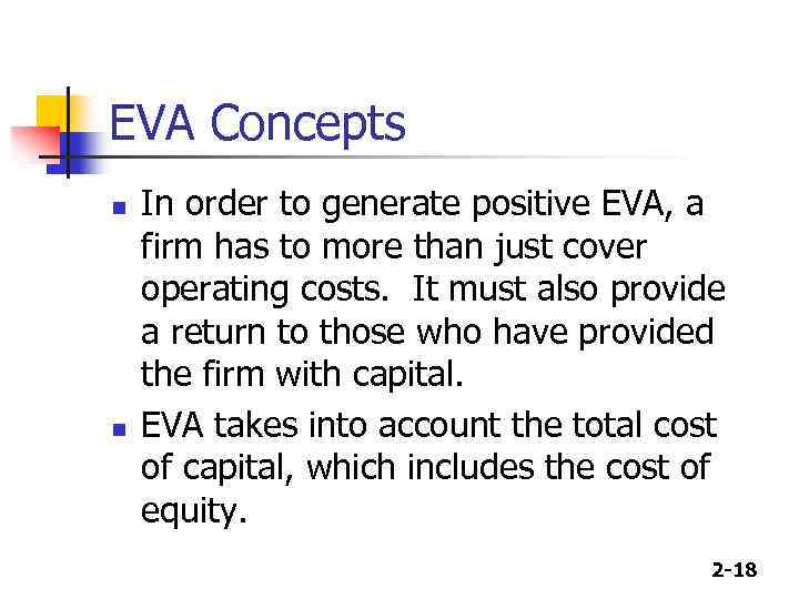EVA Concepts n n In order to generate positive EVA, a firm has to