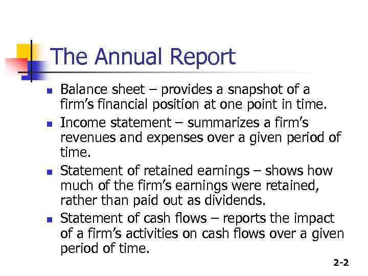 The Annual Report n n Balance sheet – provides a snapshot of a firm’s