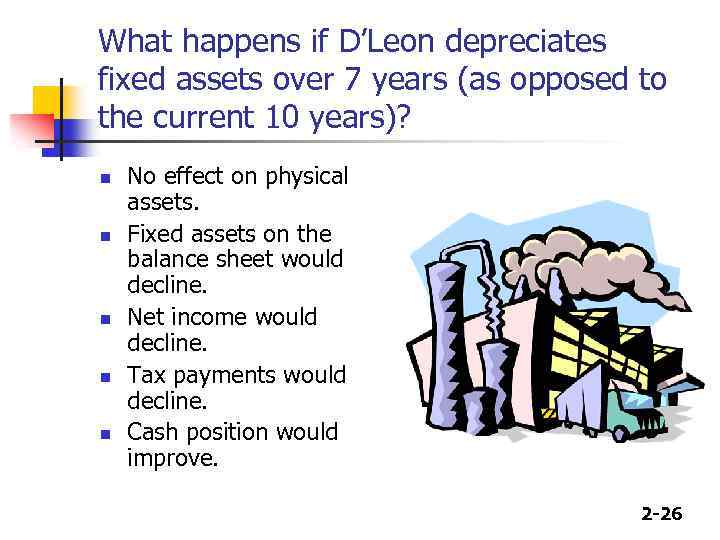 What happens if D’Leon depreciates fixed assets over 7 years (as opposed to the