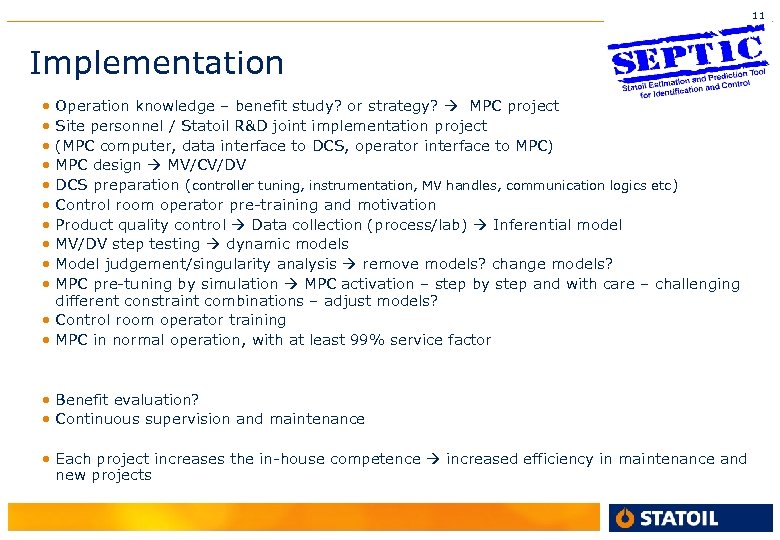 11 Implementation • • • Operation knowledge – benefit study? or strategy? MPC project