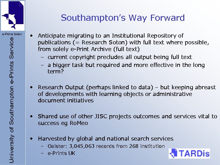 Southampton’s Way Forward • Anticipate migrating to an Institutional Repository of publications (= Research