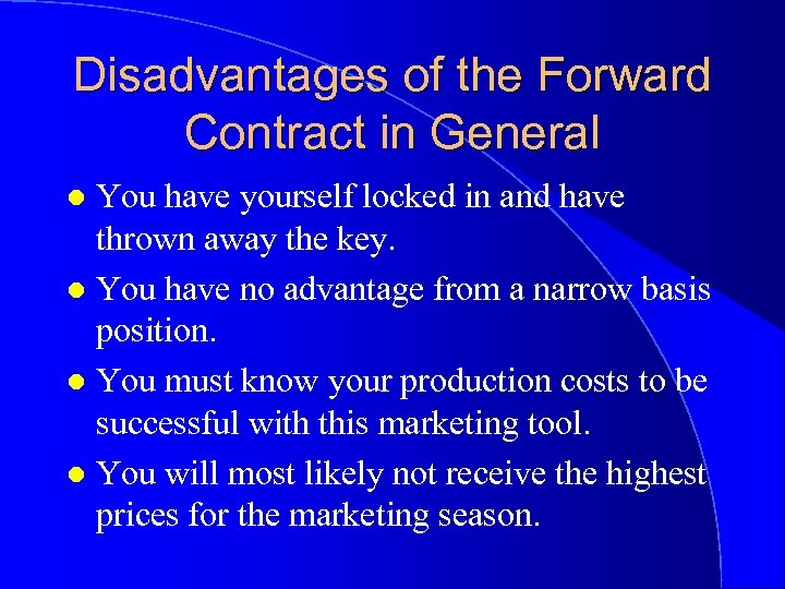 Disadvantages of the Forward Contract in General You have yourself locked in and have