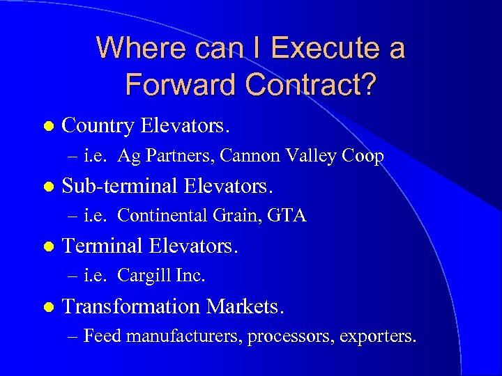 Where can I Execute a Forward Contract? l Country Elevators. – i. e. Ag