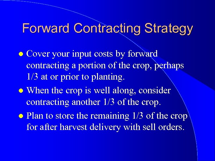 Forward Contracting Strategy Cover your input costs by forward contracting a portion of the