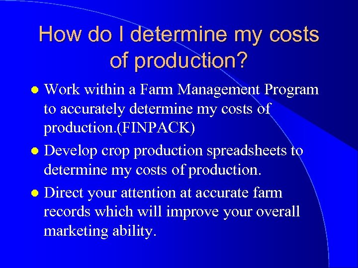 How do I determine my costs of production? Work within a Farm Management Program