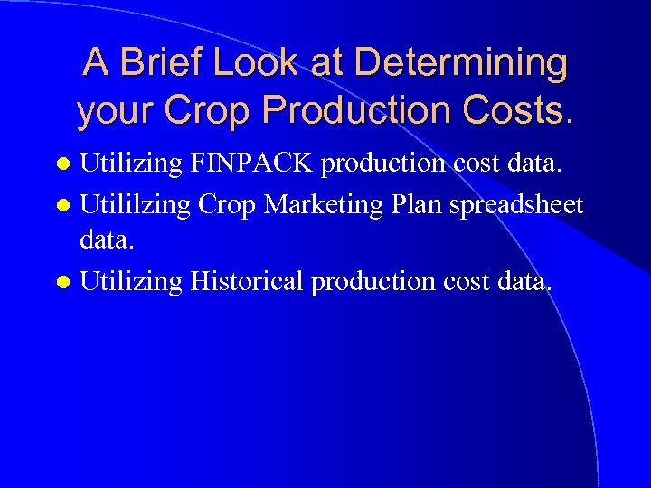 A Brief Look at Determining your Crop Production Costs. Utilizing FINPACK production cost data.