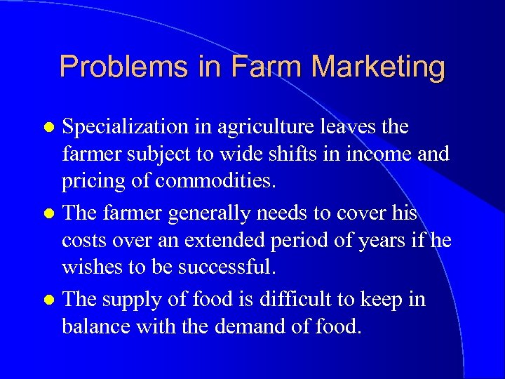 Problems in Farm Marketing Specialization in agriculture leaves the farmer subject to wide shifts