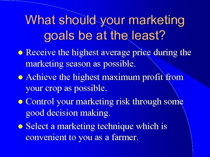 What should your marketing goals be at the least? Receive the highest average price