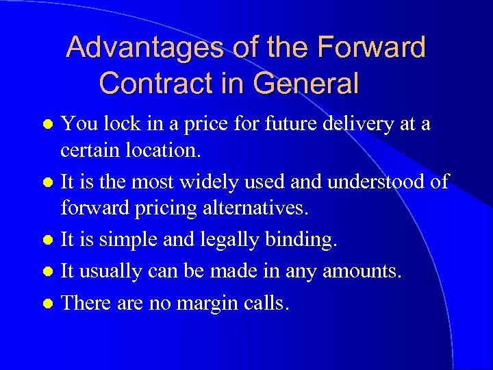 Advantages of the Forward Contract in General You lock in a price for future