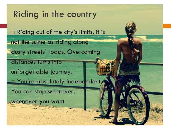 Riding in the country Riding out of the city’s limits, it is not the