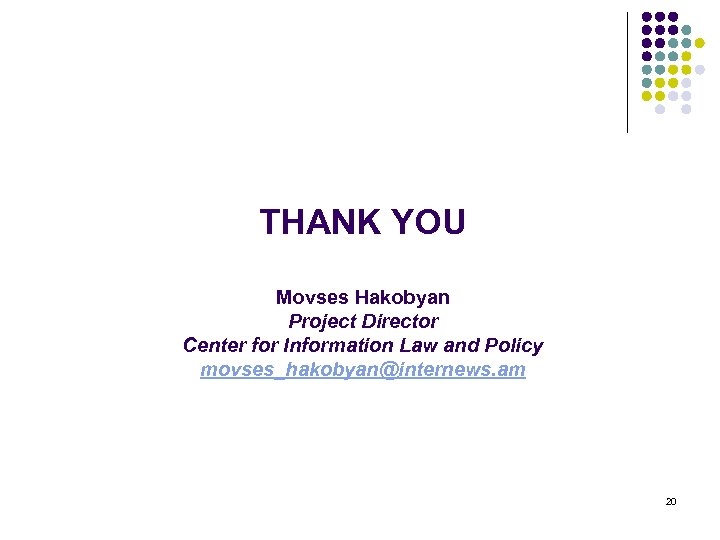 THANK YOU Movses Hakobyan Project Director Center for Information Law and Policy movses_hakobyan@internews. am