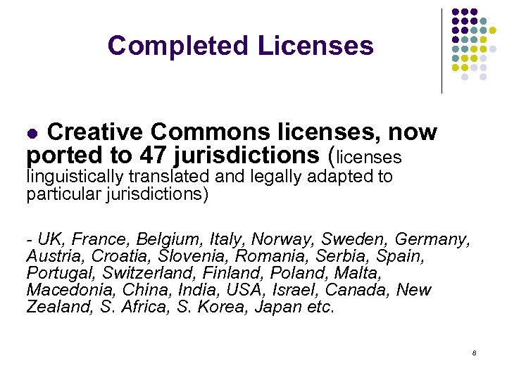 Completed Licenses Creative Commons licenses, now ported to 47 jurisdictions (licenses l linguistically translated