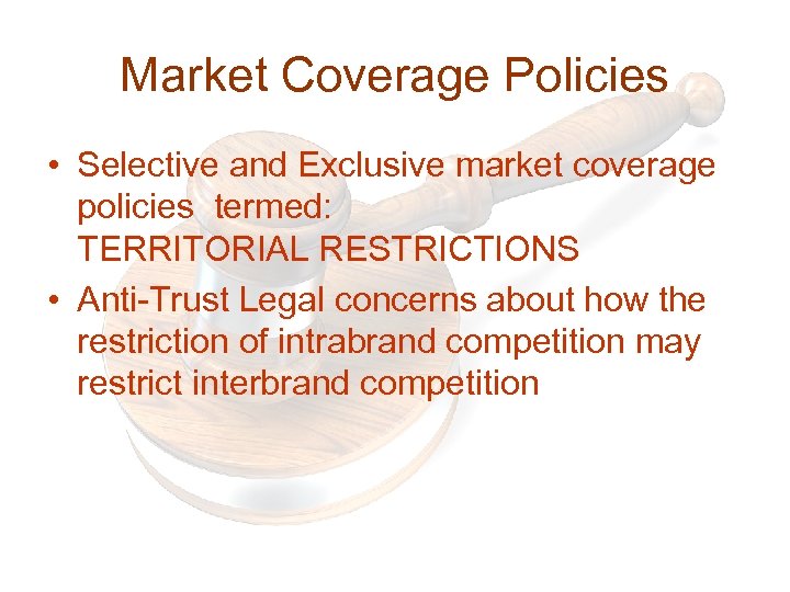 Market Coverage Policies • Selective and Exclusive market coverage policies termed: TERRITORIAL RESTRICTIONS •