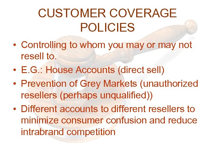CUSTOMER COVERAGE POLICIES • Controlling to whom you may or may not resell to.