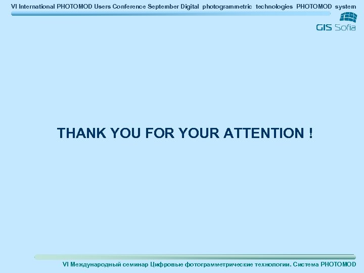 VI International PHOTOMOD Users Conference September Digital photogrammetric technologies PHOTOMOD system THANK YOU FOR