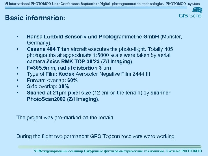 VI International PHOTOMOD User Conference September Digital photogrammetric technologies PHOTOMOD system Basic information: •
