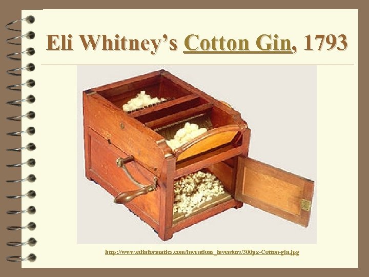 Eli Whitney’s Cotton Gin, 1793 http: //www. edinformatics. com/inventions_inventors/300 px-Cotton-gin. jpg 